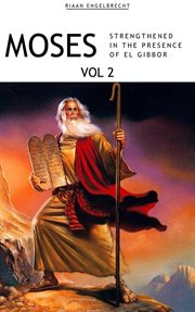 Moses Volume 2 : Strengthened in the Presence of El Gibbor cover image