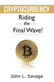 Cryptocurrency : Riding the Final Wave! cover image