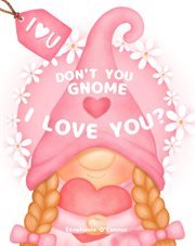 Don't You Gnome I Love You? cover image
