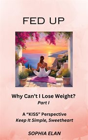 Fed Up : Why Can't I Lose Weight? cover image