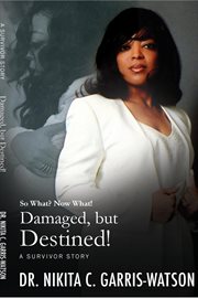 Damaged, but Destined : So What? Now What?. Damaged but Destined: The cover image