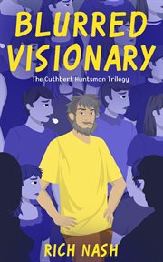 Blurred Visionary : The Complete Cuthbert Huntsman Trilogy cover image