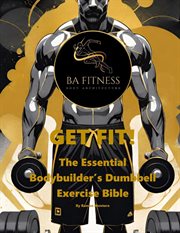 Get Fit : The Essential Bodybuilder's Dumbbell Exercise Bible cover image