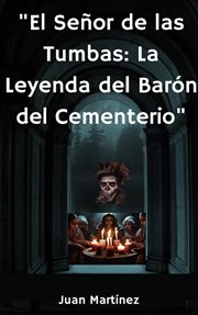 "El Señor de las Tumbas : La Leyenda del Barón del Cementerio" cover image