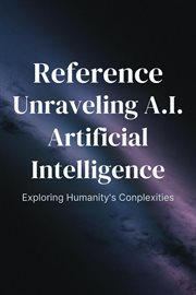 Unraveling A.I. Artificial Intelligence : Exploring Humanity's Complexities cover image