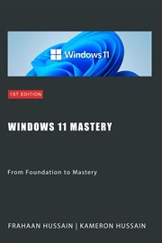 Windows 11 Mastery : From Foundation to Mastery cover image
