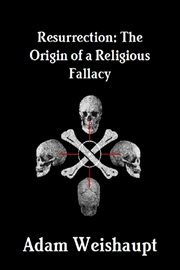 Resurrection : The Origin of a Religious Fallacy cover image