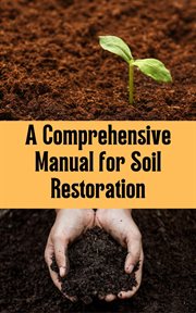 A comprehensive manual for soil restoration cover image