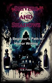 Shivers and Shadows : A Beginner's Path to Horror Writing cover image