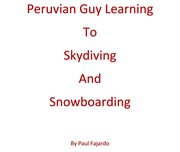 Peruvian Guy Learning to Skydiving and Snowboarding cover image