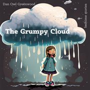 The Grumpy Cloud : A Heartwarming Tale for Kids cover image
