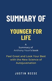 Summary of Younger for Life by Anthony Youn : Feel Great and Look Your Best With the New Science of A cover image