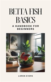 Betta fish basics : a handbook for beginners cover image