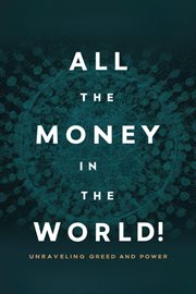 All the Money in the World : Unraveling Greed and Power cover image