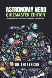 Astronomy Nerd Quizmaster Edition : Astronomy Quizzes that Educate, Entertain and Challenge cover image