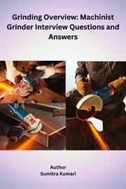 Grinding Overview : Machinist Grinder Interview Questions and Answers cover image