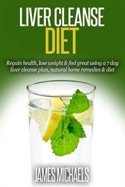 Liver Cleanse Diet : Regain Health, Lose Weight & Feel Great Using a 7-Day Liver Cleanse Plan, Nat cover image
