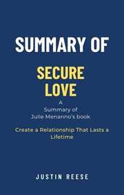 Summary of Secure Love by Julie Menanno : Create a Relationship That Lasts a Lifetime cover image