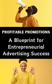 Profitable Promotions : A Blueprint for Entrepreneurial Advertising Success cover image