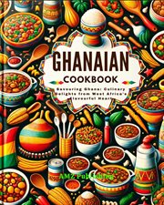 Ghanaian Cookbook : Savouring Ghana. Culinary Delights From West Africa's Flavourful Heart cover image