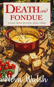 Death and Fondue : Sugar Creek Mystery cover image