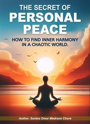 The Secret of Personal Peace. How to Find Inner Harmony in a Chaotic World cover image