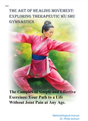 The Art of Healing Movement : Exploring Therapeutic Wu Shu Gymnastics cover image