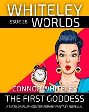 Issue 28 : The First Goddess A Matilda Plums Contemporary Fantasy Novella. Whiteley Worlds cover image