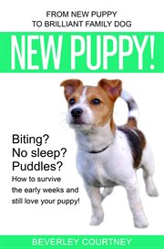 New Puppy! From New Puppy to Brilliant Family Dog cover image