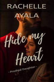 Hide My Heart : Prodigal Daughter cover image