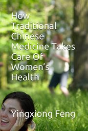 How Traditional Chinese Medicine Takes Care of Women's Health cover image