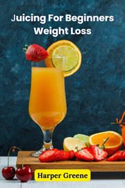 Juicing for Beginners Weight Loss cover image
