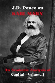 J.D. Ponce on Karl Marx : An Academic Analysis of Capital. Volume 1. Economy cover image
