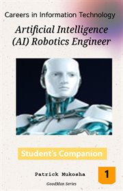 "Careers in Information Technology : Artificial Intelligence (AI) Robotics Engineer". GoodMan cover image