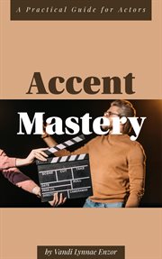 Accent Mastery : A Practical Guide for Actors cover image