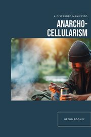 Anarcho-Cellularism : A Discarded Manifesto cover image