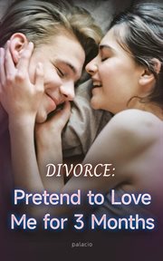 Divorce : Pretend to Love Me for 3 Months cover image