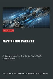 Mastering CakePHP : A Comprehensive Guide to Rapid Web Development cover image