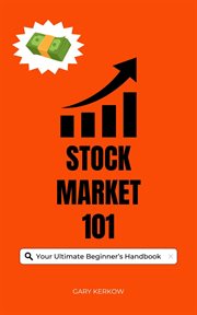 Stock Market 101 : Your Ultimate Beginner's Handbook cover image