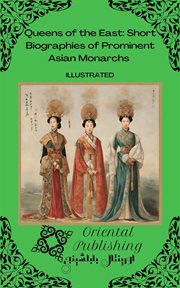 Queens of the East Short Biographies of Prominent Asian Monarchs cover image