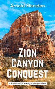 Zion Canyon Conquest : National Park Hiking Adventure cover image