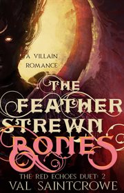 The Feather-Strewn Bones : a villain romance cover image