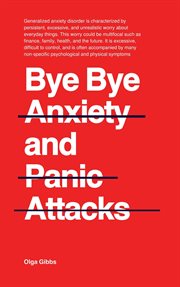 Bye Bye Anxiety and Panic Attacks : Comprehensive CBT guide With techniques and Exercises to Ident cover image