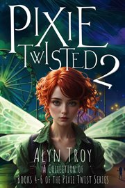 Pixie Twisted 2 : A Collection of Books. Books #4-6. Pixie Twist Collections cover image