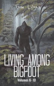 Living Among Bigfoot : Volumes 6-10. Living Among Bigfoot: Collector's Edition cover image