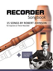 Recorder Songbook : 15 Songs by Robert Johnson for Soprano or Tenor Recorder cover image