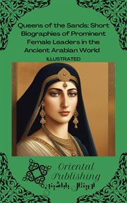 Queens of the Sands Short Biographies of Prominent Female Leaders in the Ancient Arabian World cover image