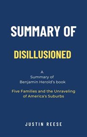 Summary of Disillusioned by Benjamin Herold : Five Families and the Unraveling of America's Suburbs cover image