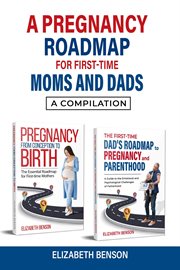 A Pregnancy Roadmap for First-Time Moms and Dads : A Compilation cover image