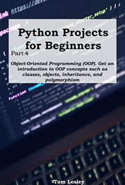 Python Projects for Beginners : Part 4. Object-Oriented Programming (OOP). Get an Introduction to OOP cover image